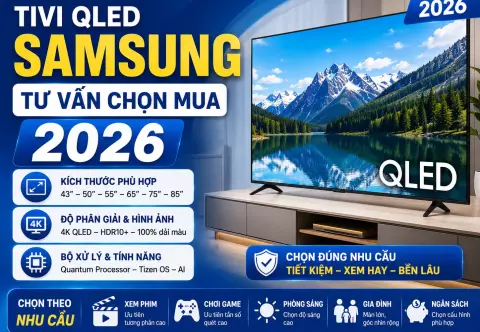 Tivi QLED Samsung: tư vấn chọn mua và lưu ý cần biết 2026