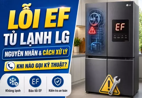 Lỗi EF tủ lạnh LG: nguyên nhân, cách xử lý và khi nào cần gọi kỹ thuật