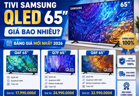 Tivi Samsung QLED 65 inch giá bao nhiêu? Bảng giá Q6F, Q7F, Q8F mới nhất