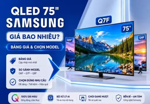 Tivi Samsung QLED 75 inch giá bao nhiêu? Bảng giá 2026 và model nên mua