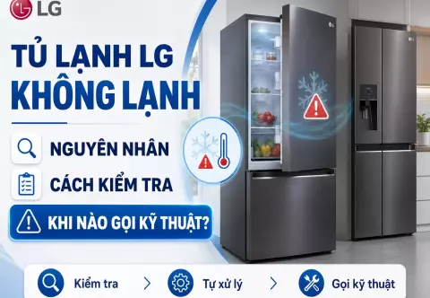 Tủ lạnh LG không lạnh: nguyên nhân, cách kiểm tra và khi nào cần gọi kỹ thuật