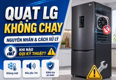 Tủ lạnh LG quạt không chạy: nguyên nhân, cách xử lý và khi nào cần gọi kỹ thuật