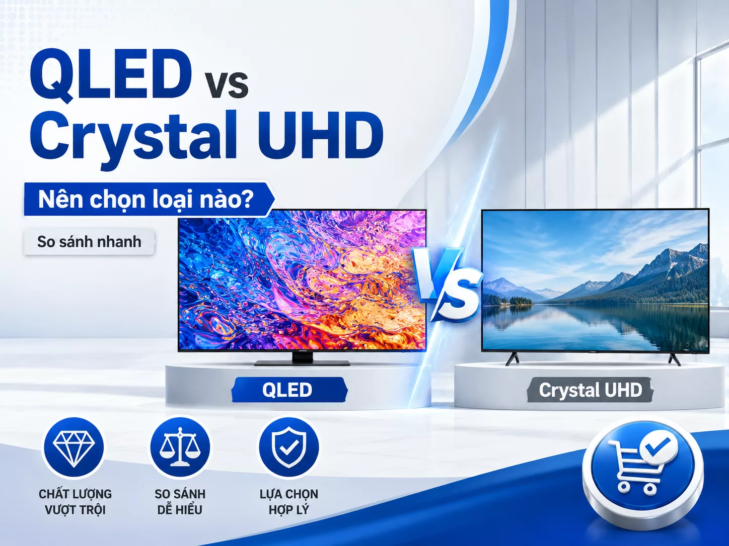 So s&aacute;nh Tivi Samsung QLED v&agrave; Crystal UHD